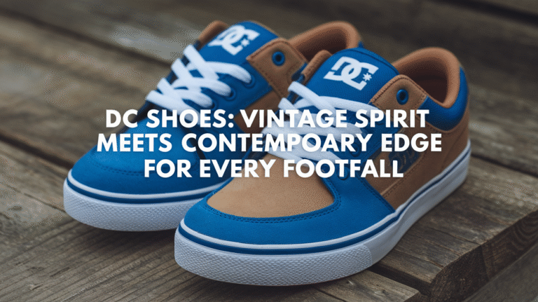 DC Shoes: Vintage Spirit Meets Contemporary Edge for Every Footfall