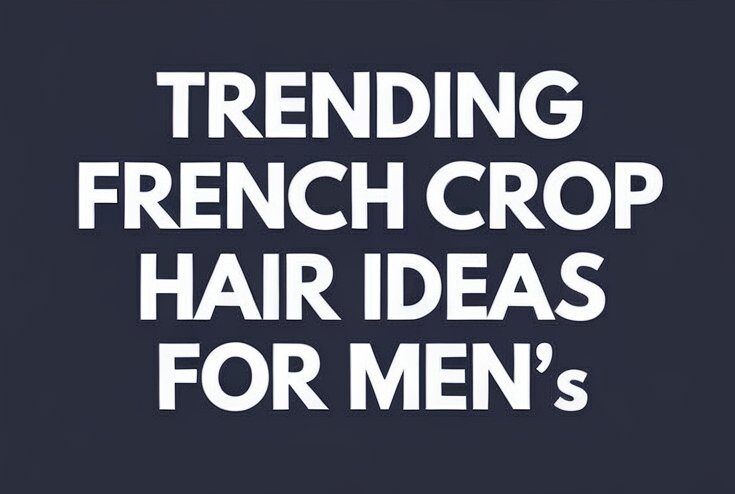 Mastering the Modern Look: The Best French Haircut Ideas for Men